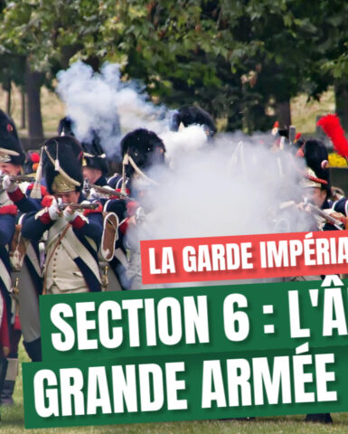 Section 6 : L’âme de la Grande Armée d’Europe